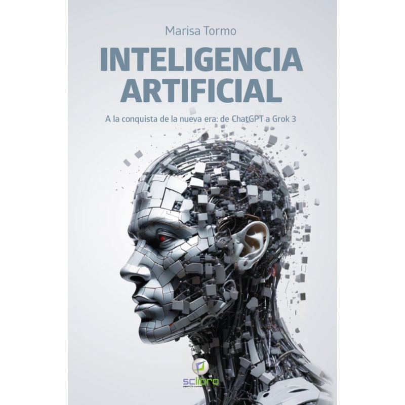INTELIGENCIA ARTIFICIAL. A la conquista de la nueva era: de ChatGPT a Grok 3