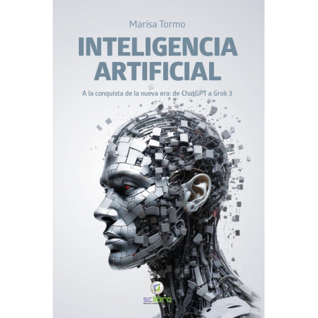 INTELIGENCIA ARTIFICIAL. A la conquista de la nueva era: de ChatGPT a Grok 3