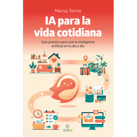 IA PARA LA VIDA COTIDIANA. Guía práctica para usar la inteligencia artificial en tu día a día